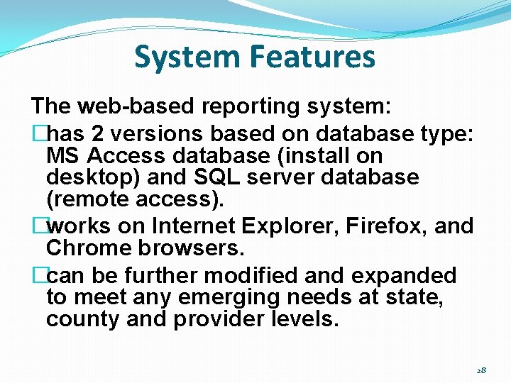 System Features The web-based reporting system: �has 2 versions based on database type: MS