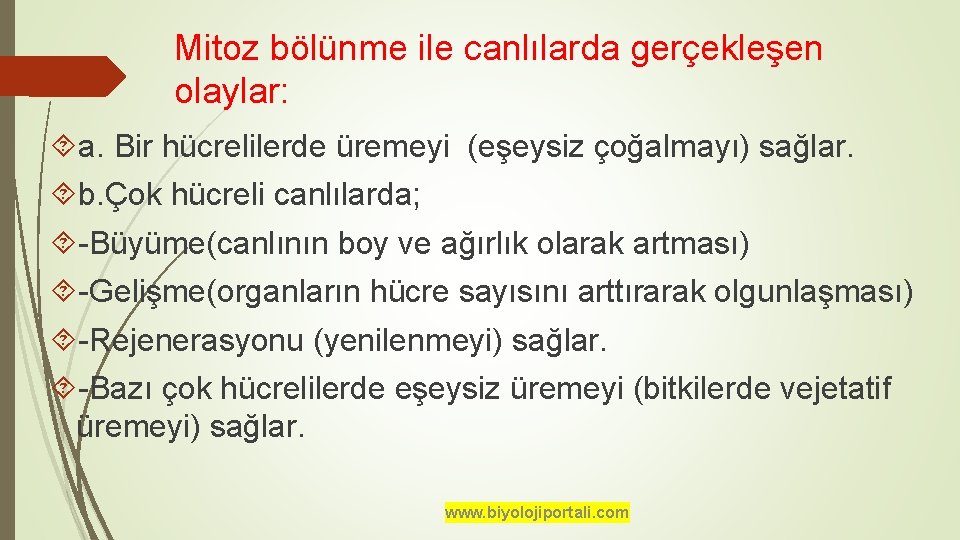 Mitoz bölünme ile canlılarda gerçekleşen olaylar: a. Bir hücrelilerde üremeyi (eşeysiz çoğalmayı) sağlar. b.