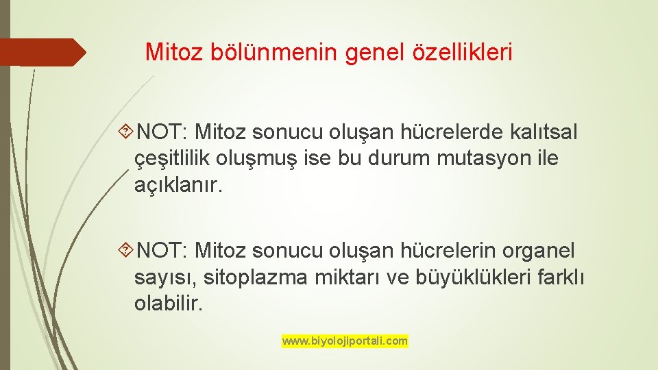 Mitoz bölünmenin genel özellikleri NOT: Mitoz sonucu oluşan hücrelerde kalıtsal çeşitlilik oluşmuş ise bu