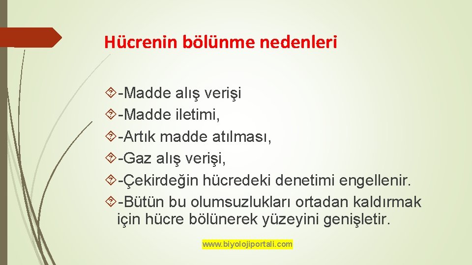 Hücrenin bölünme nedenleri -Madde alış verişi -Madde iletimi, -Artık madde atılması, -Gaz alış verişi,