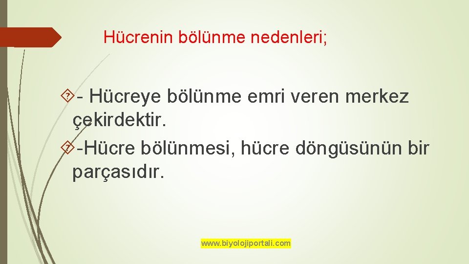 Hücrenin bölünme nedenleri; - Hücreye bölünme emri veren merkez çekirdektir. -Hücre bölünmesi, hücre döngüsünün