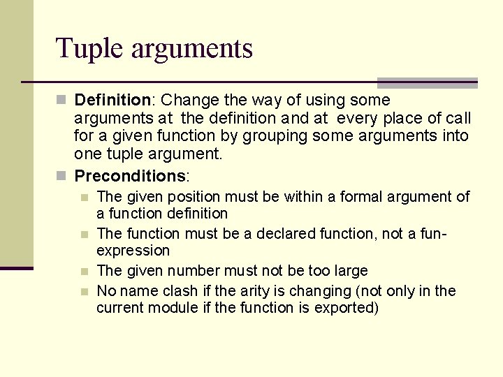 Tuple arguments n Definition: Change the way of using some arguments at the definition