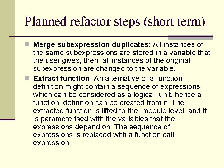 Planned refactor steps (short term) n Merge subexpression duplicates: All instances of the same