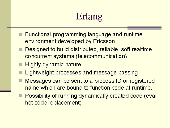 Erlang n Functional programming language and runtime n n n environment developed by Ericsson
