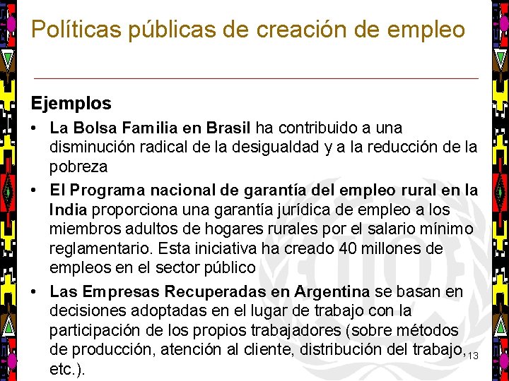 Políticas públicas de creación de empleo Ejemplos • La Bolsa Familia en Brasil ha