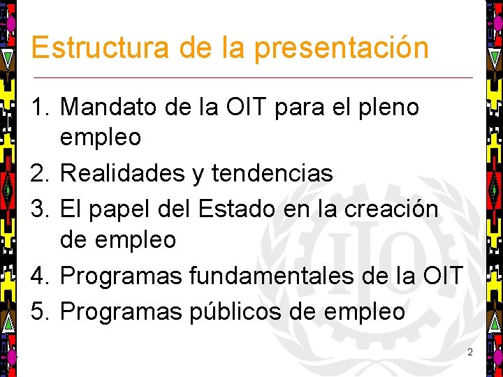 Estructura de la presentación 1. Mandato de la OIT para el pleno empleo 2.