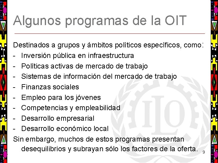 Algunos programas de la OIT Destinados a grupos y ámbitos políticos específicos, como: -