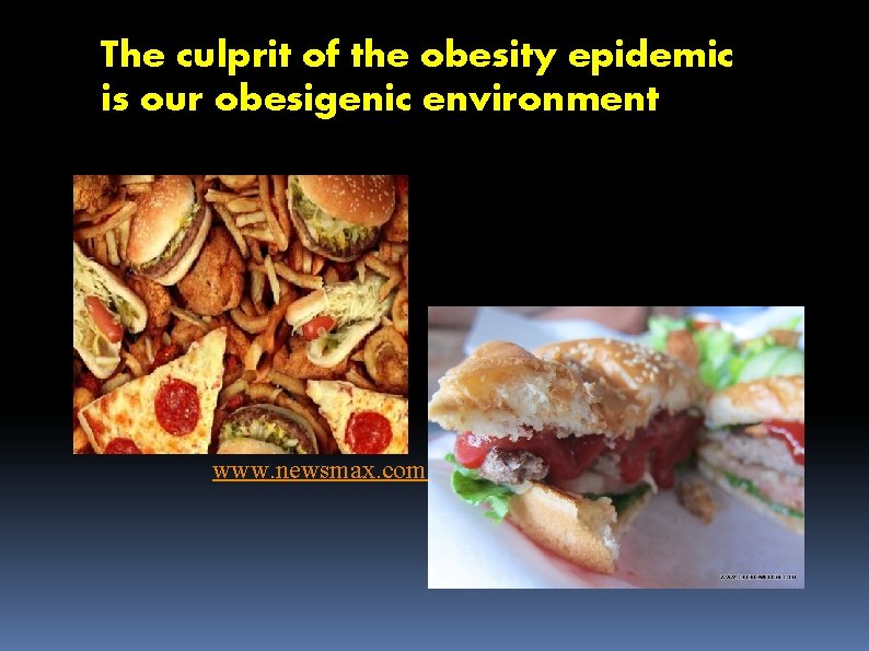 The culprit of the obesity epidemic is our obesigenic environment www. newsmax. com 