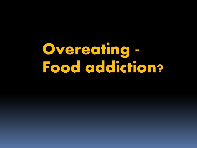 Overeating Food addiction? 