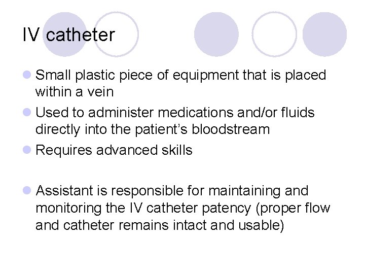 IV catheter l Small plastic piece of equipment that is placed within a vein
