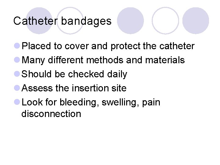 Catheter bandages l Placed to cover and protect the catheter l Many different methods