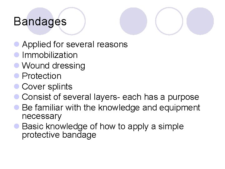Bandages l Applied for several reasons l Immobilization l Wound dressing l Protection l