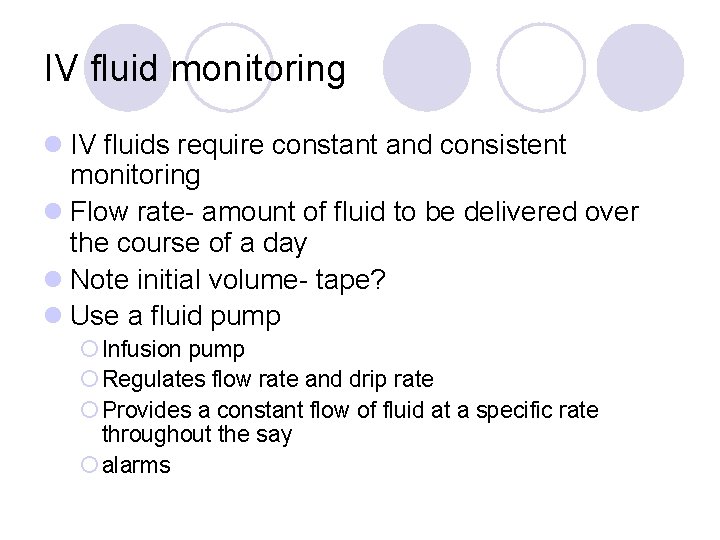 IV fluid monitoring l IV fluids require constant and consistent monitoring l Flow rate-