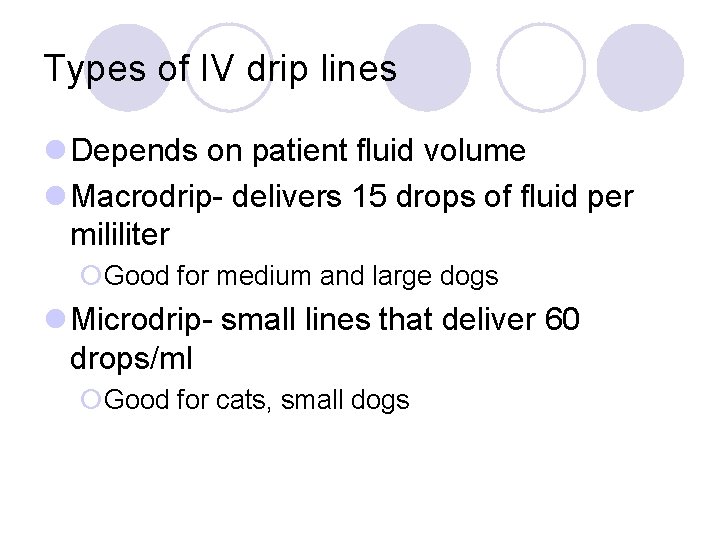 Types of IV drip lines l Depends on patient fluid volume l Macrodrip- delivers