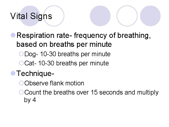 Vital Signs l Respiration rate- frequency of breathing, based on breaths per minute ¡Dog-