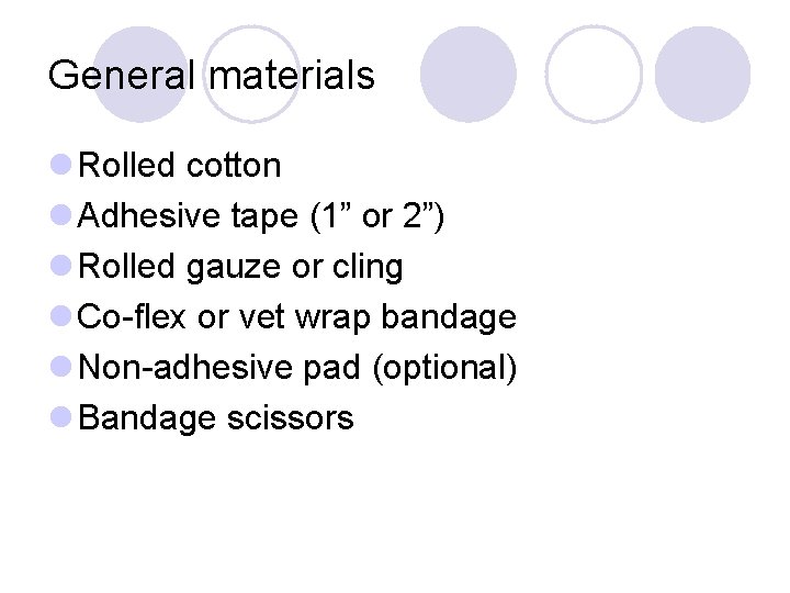 General materials l Rolled cotton l Adhesive tape (1” or 2”) l Rolled gauze