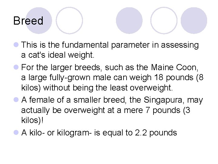 Breed l This is the fundamental parameter in assessing a cat's ideal weight. l