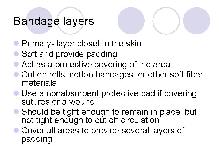 Bandage layers l Primary- layer closet to the skin l Soft and provide padding