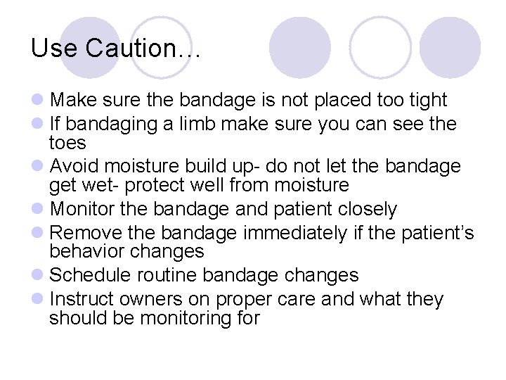Use Caution… l Make sure the bandage is not placed too tight l If