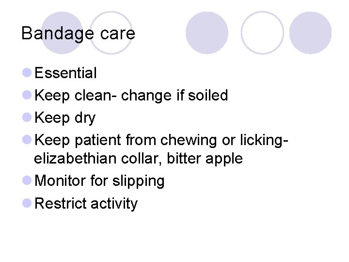 Bandage care l Essential l Keep clean- change if soiled l Keep dry l