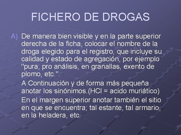 FICHERO DE DROGAS A) De manera bien visible y en la parte superior derecha