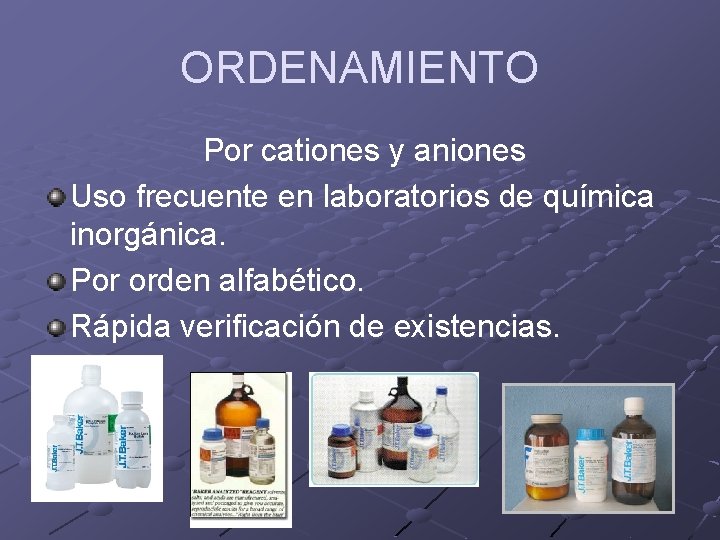 ORDENAMIENTO Por cationes y aniones Uso frecuente en laboratorios de química inorgánica. Por orden