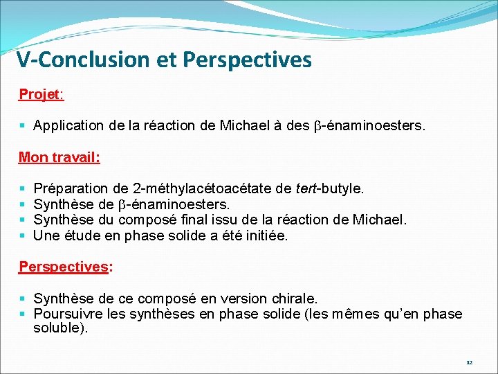 V-Conclusion et Perspectives Projet: § Application de la réaction de Michael à des b-énaminoesters.