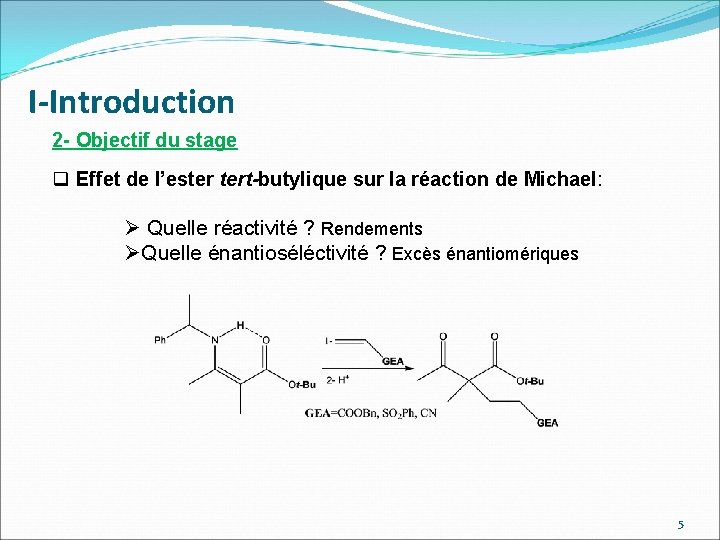 I-Introduction 2 - Objectif du stage q Effet de l’ester tert-butylique sur la réaction