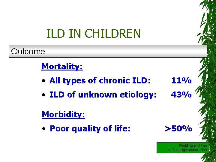 ILD IN CHILDREN Outcome Mortality: • All types of chronic ILD: 11% • ILD
