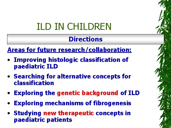 ILD IN CHILDREN Directions Areas for future research/collaboration: • Improving histologic classification of paediatric