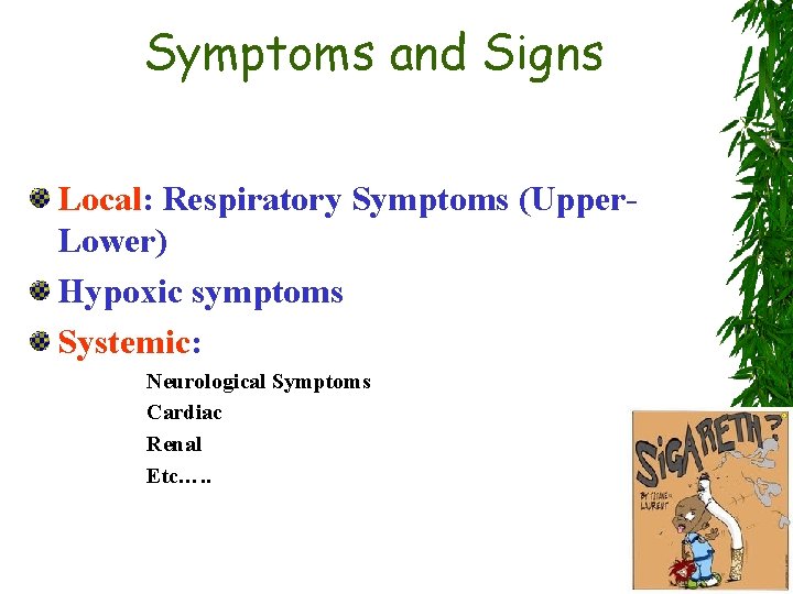 Symptoms and Signs Local: Respiratory Symptoms (Upper. Lower) Hypoxic symptoms Systemic: Neurological Symptoms Cardiac