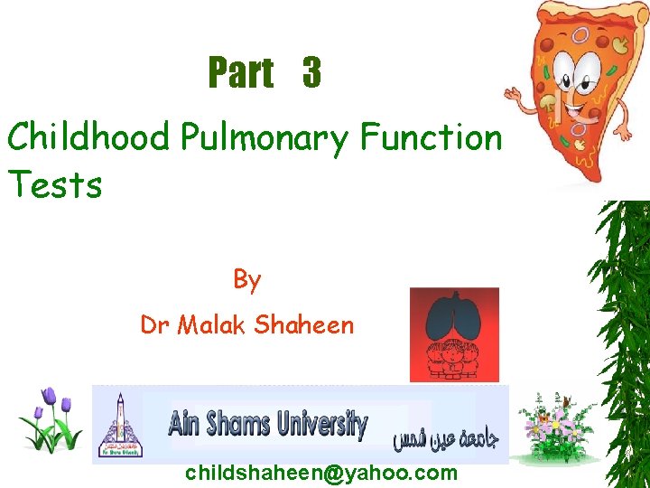 Part 3 Childhood Pulmonary Functions Tests By Dr Malak Shaheen childshaheen@yahoo. com 