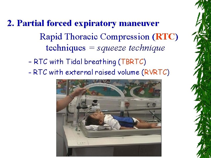 2. Partial forced expiratory maneuver Rapid Thoracic Compression (RTC) techniques = squeeze technique -