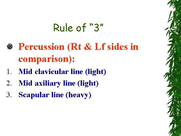 Rule of “ 3” Percussion (Rt & Lf sides in comparison): 1. Mid clavicular