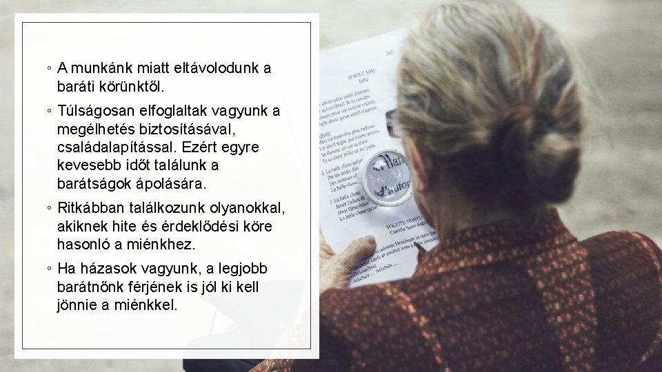 ◦ A munkánk miatt eltávolodunk a baráti körünktől. ◦ Túlságosan elfoglaltak vagyunk a megélhetés