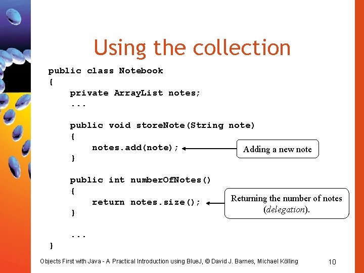 Using the collection public class Notebook { private Array. List notes; . . . Using the collection public class Notebook { private Array. List notes; . . .