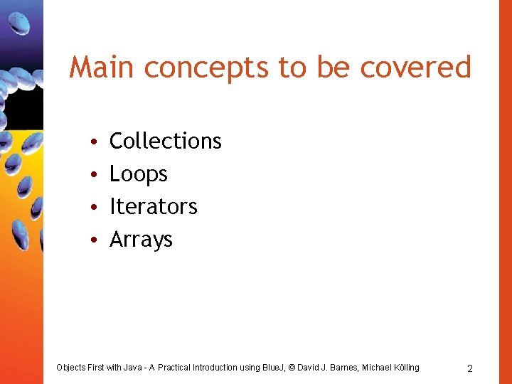 Main concepts to be covered • • Collections Loops Iterators Arrays Objects First with Main concepts to be covered • • Collections Loops Iterators Arrays Objects First with