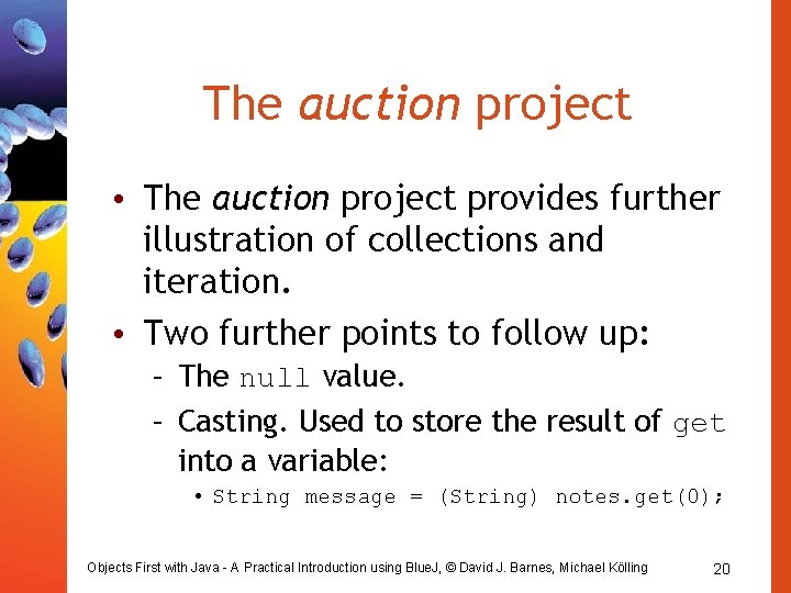 The auction project • The auction project provides further illustration of collections and iteration. The auction project • The auction project provides further illustration of collections and iteration.