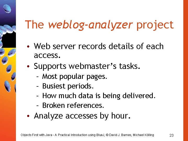 The weblog-analyzer project • Web server records details of each access. • Supports webmaster’s The weblog-analyzer project • Web server records details of each access. • Supports webmaster’s