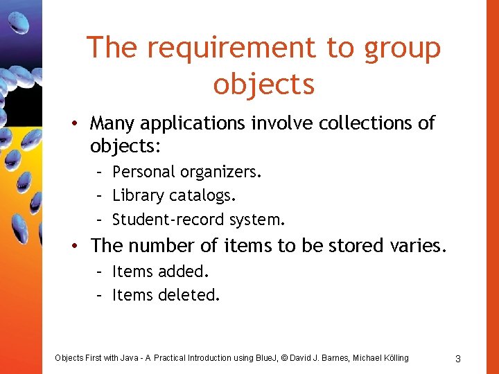 The requirement to group objects • Many applications involve collections of objects: – Personal The requirement to group objects • Many applications involve collections of objects: – Personal