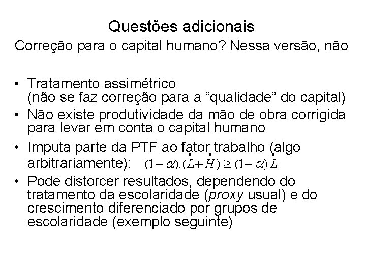 Questões adicionais Correção para o capital humano? Nessa versão, não • Tratamento assimétrico (não