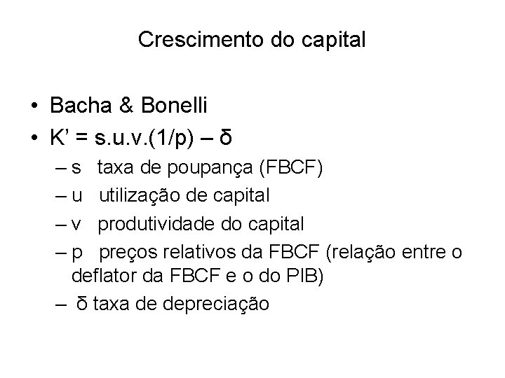 Crescimento do capital • Bacha & Bonelli • K’ = s. u. v. (1/p)