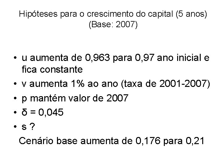 Hipóteses para o crescimento do capital (5 anos) (Base: 2007) • u aumenta de