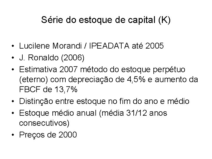 Série do estoque de capital (K) • Lucilene Morandi / IPEADATA até 2005 •