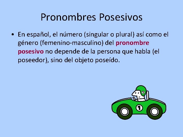 Pronombres Posesivos • En español, el número (singular o plural) así como el género