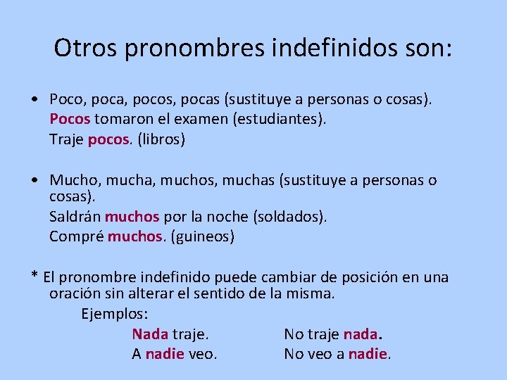 Otros pronombres indefinidos son: • Poco, poca, pocos, pocas (sustituye a personas o cosas).