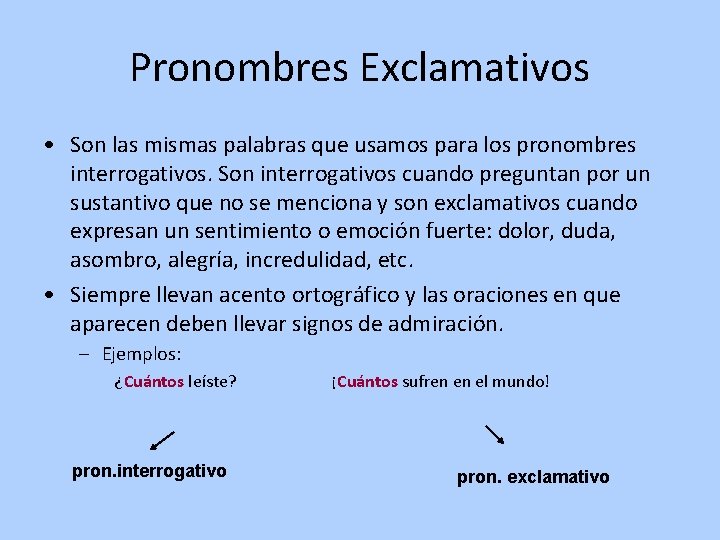 Pronombres Exclamativos • Son las mismas palabras que usamos para los pronombres interrogativos. Son