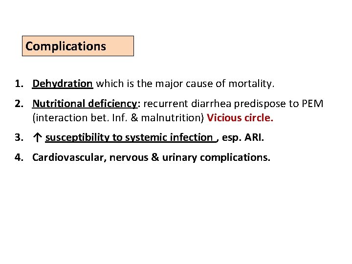 Complications 1. Dehydration which is the major cause of mortality. 2. Nutritional deficiency: recurrent