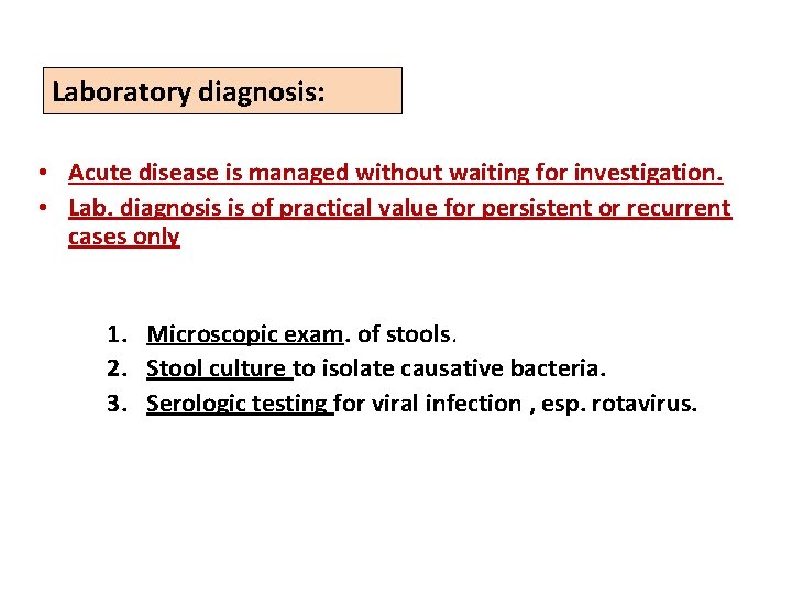 Laboratory diagnosis: • Acute disease is managed without waiting for investigation. • Lab. diagnosis