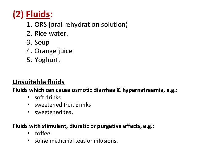 (2) Fluids: 1. ORS (oral rehydration solution) 2. Rice water. 3. Soup 4. Orange